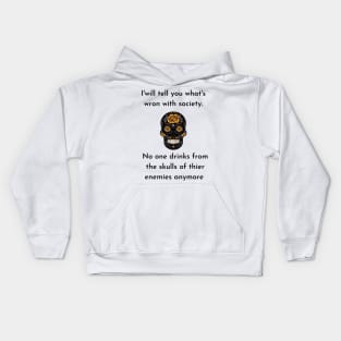 Wrong Society Humor quote Idea 2020 Drink From The Skull Of Your Enemies Kids Hoodie